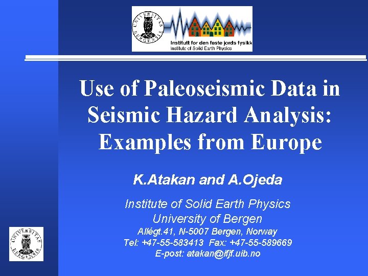 Use of Paleoseismic Data in Seismic Hazard Analysis: Examples from Europe K. Atakan and