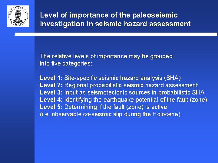 Level of importance of the paleoseismic investigation in seismic hazard assessment The relative levels