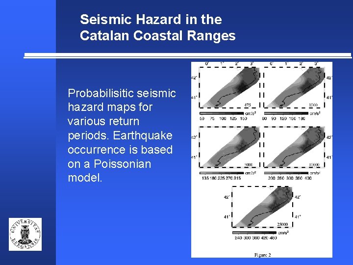 Seismic Hazard in the Catalan Coastal Ranges Probabilisitic seismic hazard maps for various return