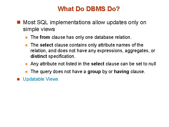 What Do DBMS Do? n Most SQL implementations allow updates only on simple views