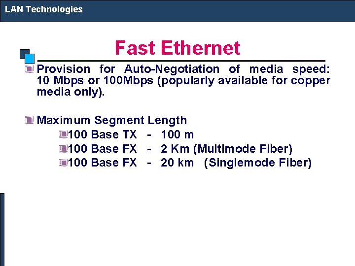 LAN Technologies Fast Ethernet Provision for Auto-Negotiation of media speed: 10 Mbps or 100