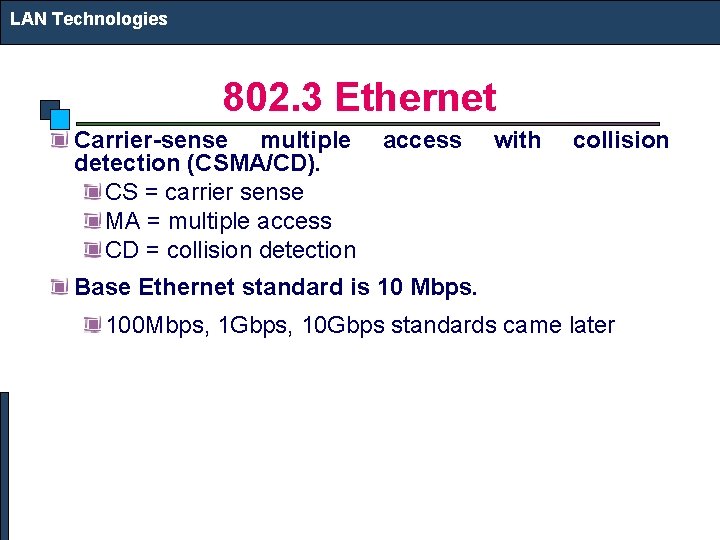 LAN Technologies 802. 3 Ethernet Carrier-sense multiple detection (CSMA/CD). CS = carrier sense MA