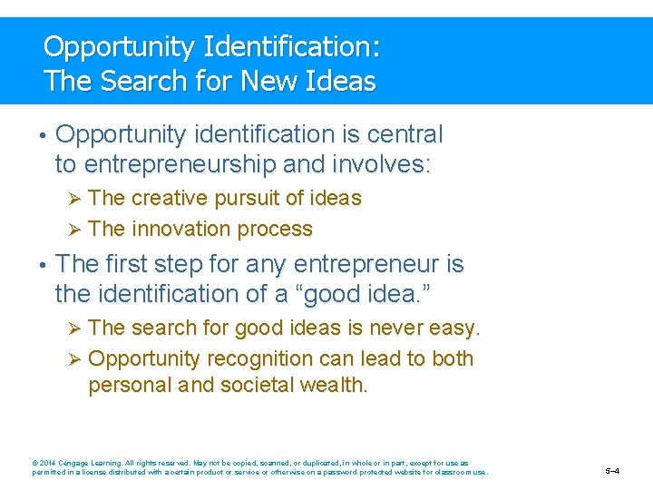 Opportunity Identification: The Search for New Ideas • Opportunity identification is central to entrepreneurship