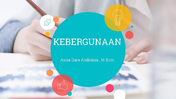 KEBERGUNAAN Anna Dara Andriana. , M. Kom 