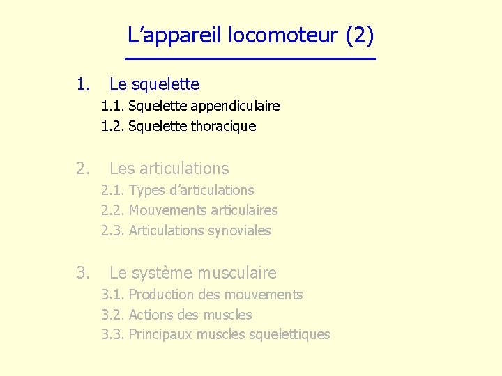 L’appareil locomoteur (2) 1. Le squelette 1. 1. Squelette appendiculaire 1. 2. Squelette thoracique