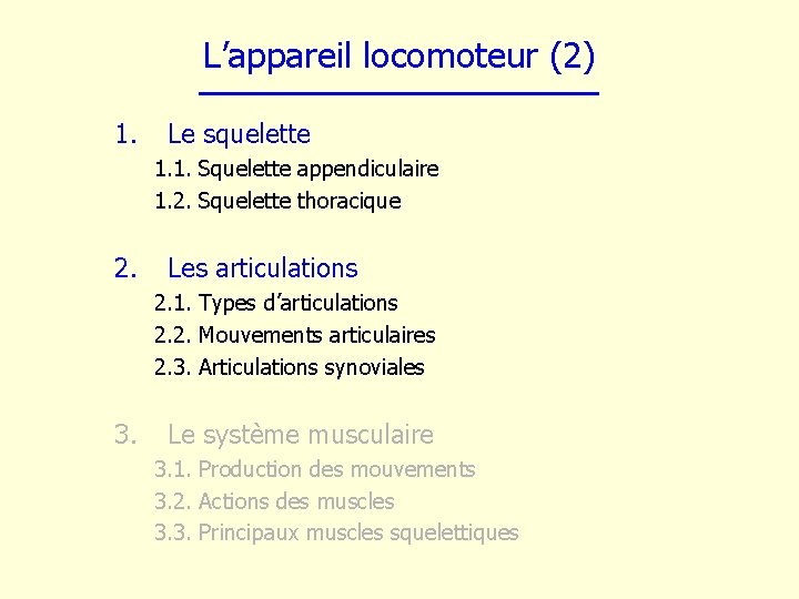 L’appareil locomoteur (2) 1. Le squelette 1. 1. Squelette appendiculaire 1. 2. Squelette thoracique