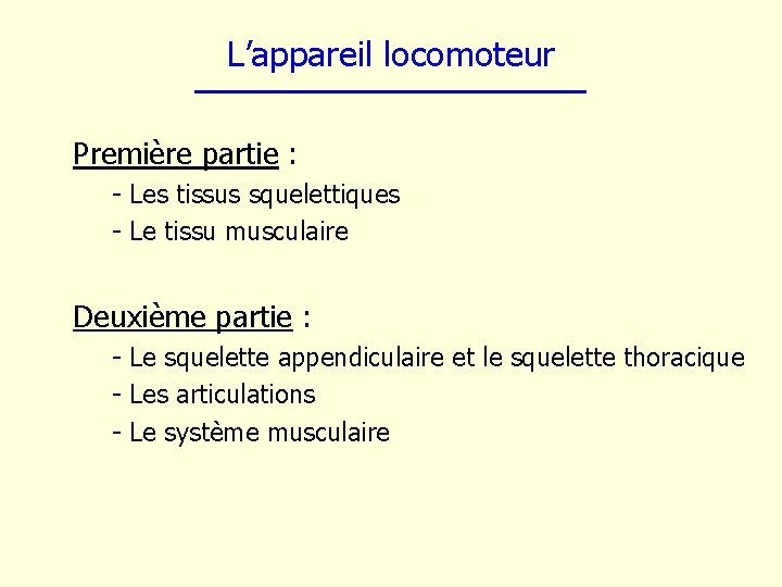 L’appareil locomoteur Première partie : - Les tissus squelettiques - Le tissu musculaire Deuxième