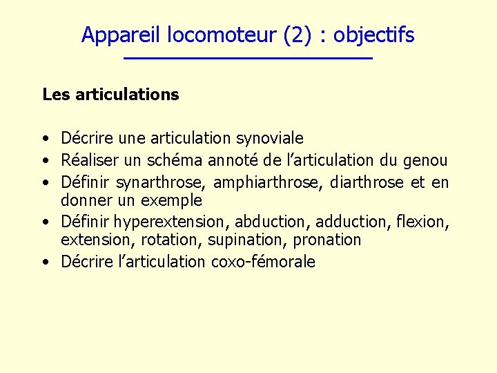 Appareil locomoteur (2) : objectifs Les articulations • Décrire une articulation synoviale • Réaliser