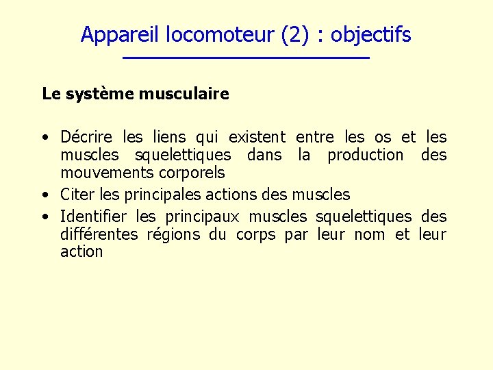Appareil locomoteur (2) : objectifs Le système musculaire • Décrire les liens qui existent