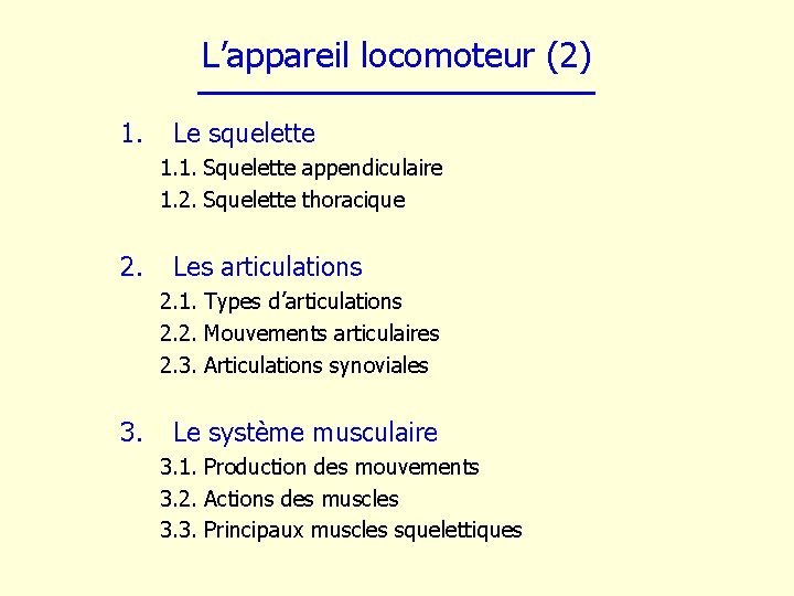 L’appareil locomoteur (2) 1. Le squelette 1. 1. Squelette appendiculaire 1. 2. Squelette thoracique