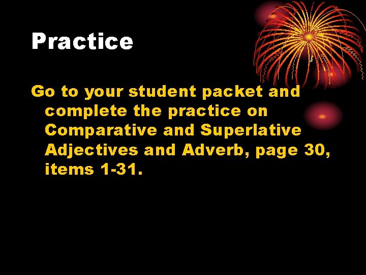 Practice Go to your student packet and complete the practice on Comparative and Superlative