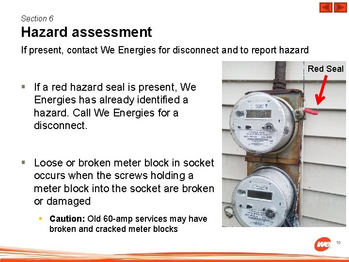 Section 6 Hazard assessment If present, contact We Energies for disconnect and to report