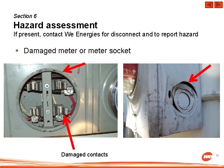 Section 6 Hazard assessment If present, contact We Energies for disconnect and to report