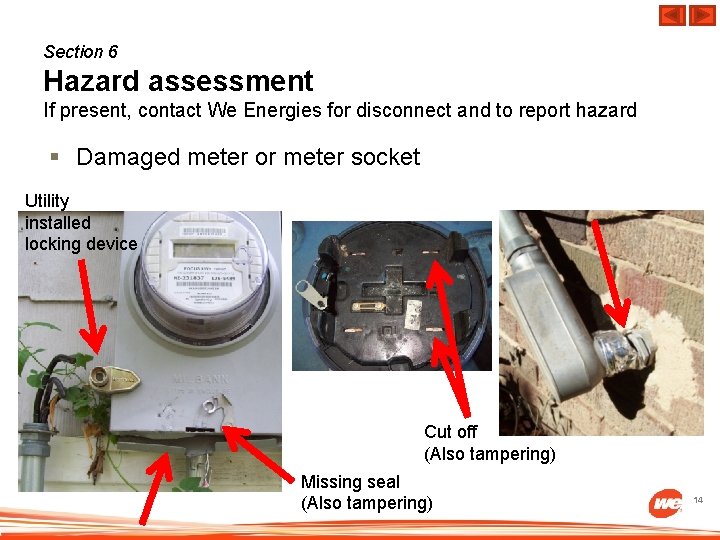 Section 6 Hazard assessment If present, contact We Energies for disconnect and to report