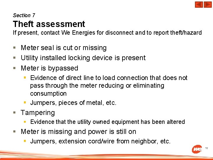 Section 7 Theft assessment If present, contact We Energies for disconnect and to report