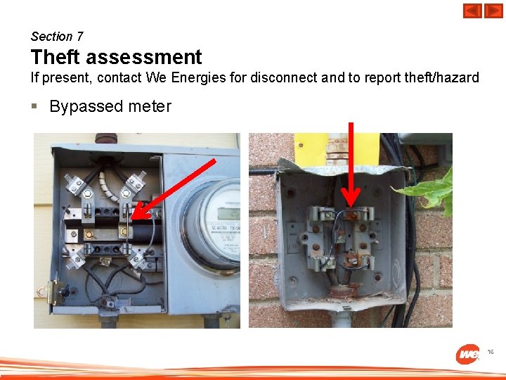 Section 7 Theft assessment If present, contact We Energies for disconnect and to report