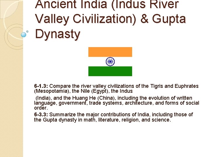 Ancient India (Indus River Valley Civilization) & Gupta Dynasty 6 -1. 3: Compare the