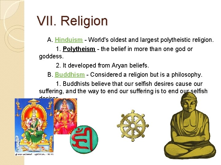 VII. Religion A. Hinduism - World's oldest and largest polytheistic religion. 1. Polytheism -