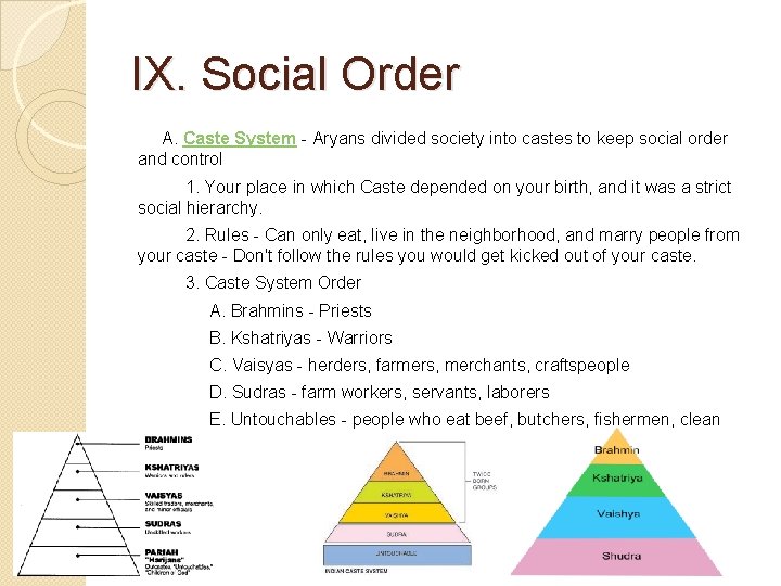 IX. Social Order A. Caste System - Aryans divided society into castes to keep