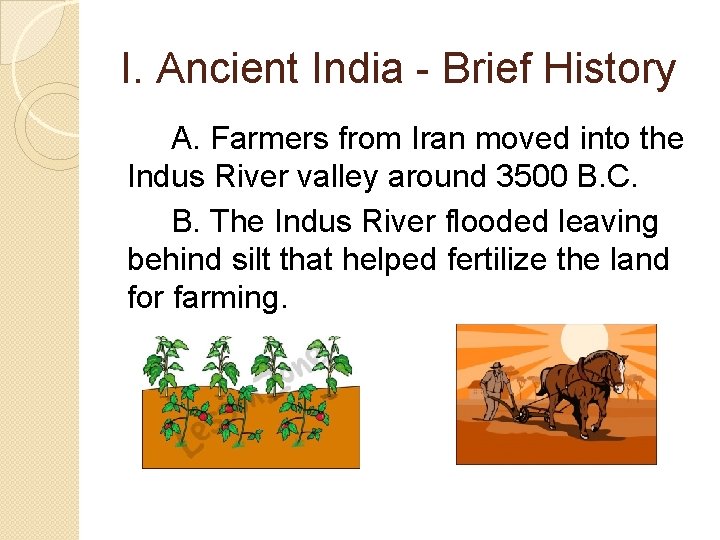 I. Ancient India - Brief History A. Farmers from Iran moved into the Indus