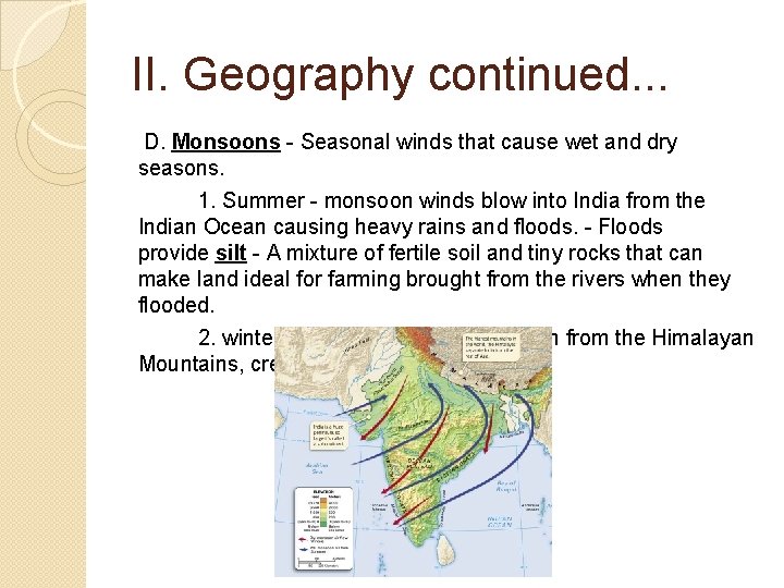 II. Geography continued. . . D. Monsoons - Seasonal winds that cause wet and