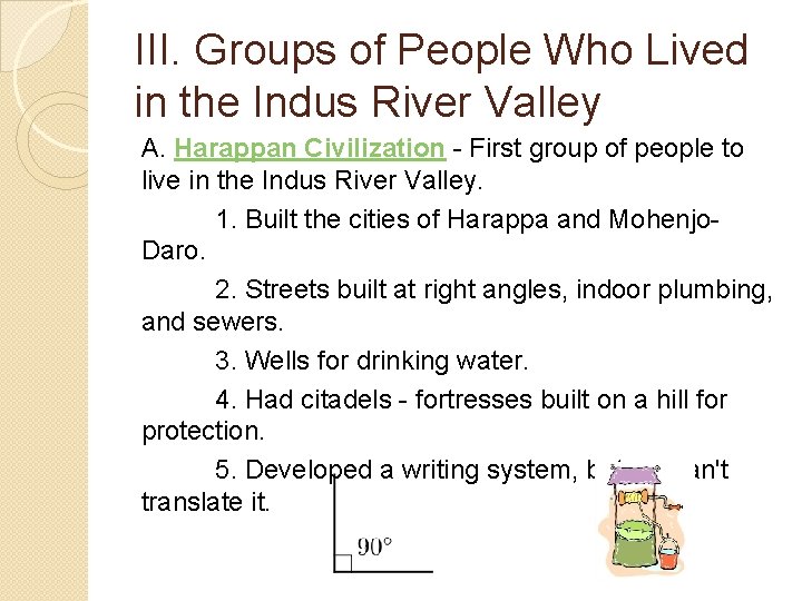 III. Groups of People Who Lived in the Indus River Valley A. Harappan Civilization