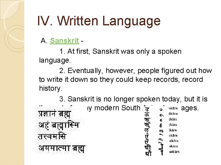 IV. Written Language A. Sanskrit - 1. At first, Sanskrit was only a spoken