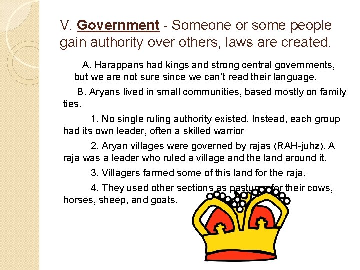 V. Government - Someone or some people gain authority over others, laws are created.