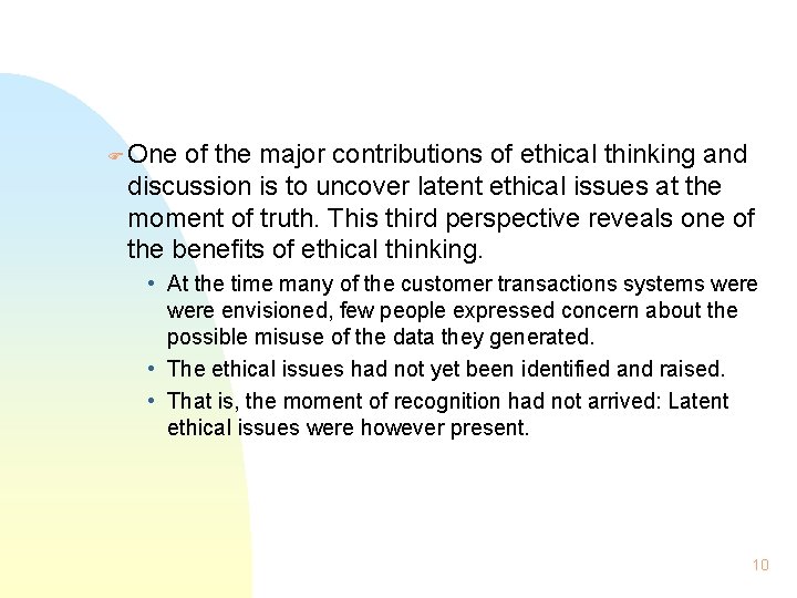 F One of the major contributions of ethical thinking and discussion is to uncover