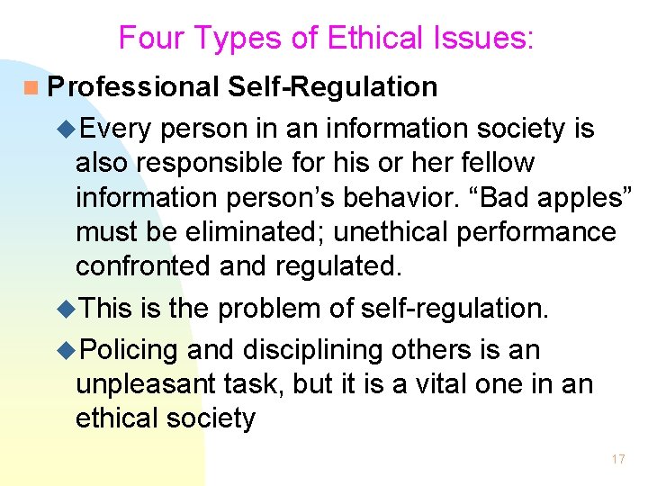 Four Types of Ethical Issues: n Professional Self-Regulation u. Every person in an information