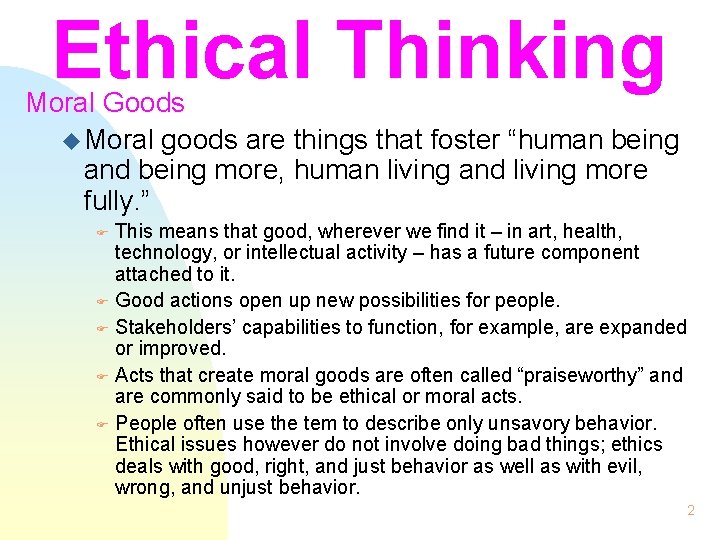 Ethical Thinking Moral Goods u Moral goods are things that foster “human being and