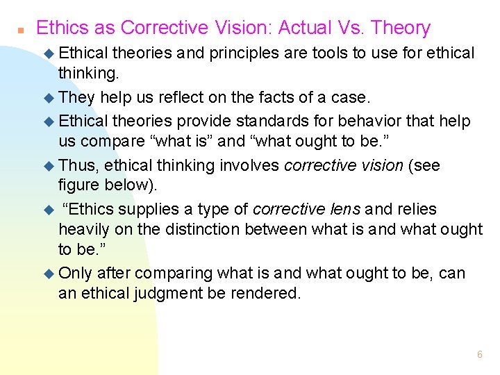 n Ethics as Corrective Vision: Actual Vs. Theory u Ethical theories and principles are