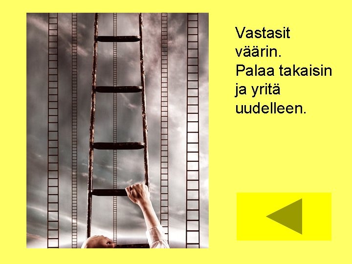 Väärin!! Vastasit väärin. Palaa takaisin ja yritä uudelleen. 