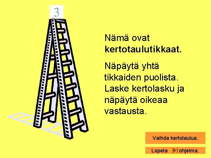 Nämä ovat kertotaulutikkaat. Näpäytä yhtä tikkaiden puolista. Laske kertolasku ja näpäytä oikeaa vastausta. Vaihda