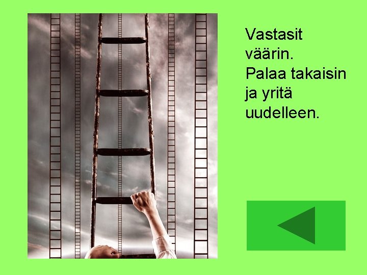 Väärin!! Vastasit väärin. Palaa takaisin ja yritä uudelleen. 