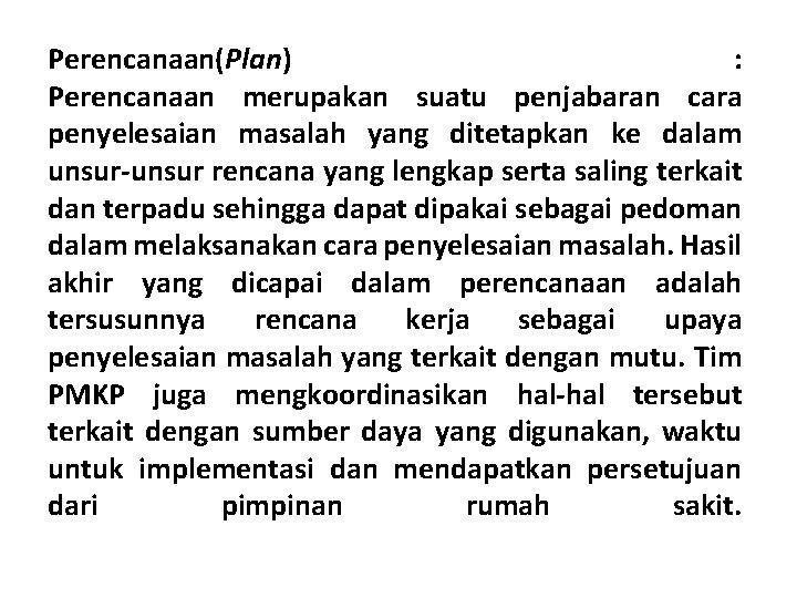 Perencanaan(Plan) : Perencanaan merupakan suatu penjabaran cara penyelesaian masalah yang ditetapkan ke dalam unsur-unsur