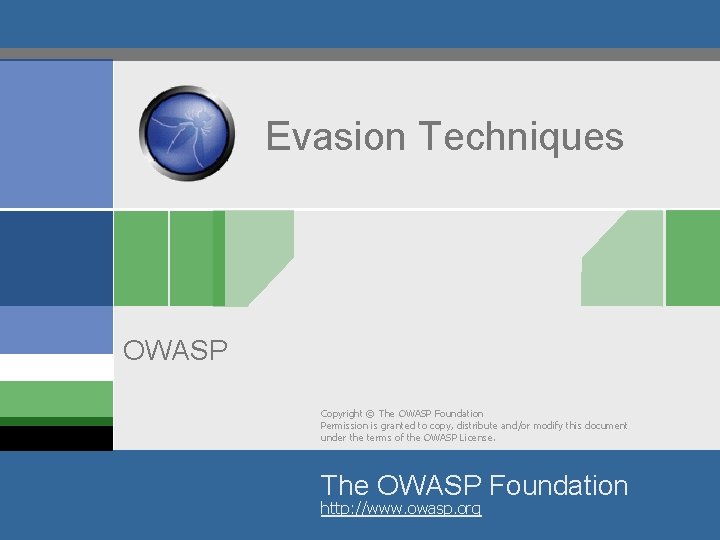 Evasion Techniques OWASP Copyright © The OWASP Foundation Permission is granted to copy, distribute