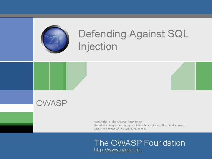 Defending Against SQL Injection OWASP Copyright © The OWASP Foundation Permission is granted to