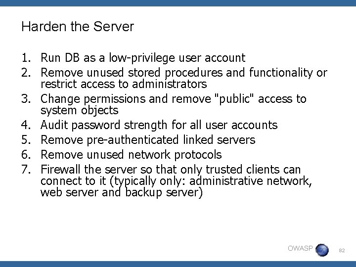 Harden the Server 1. Run DB as a low-privilege user account 2. Remove unused