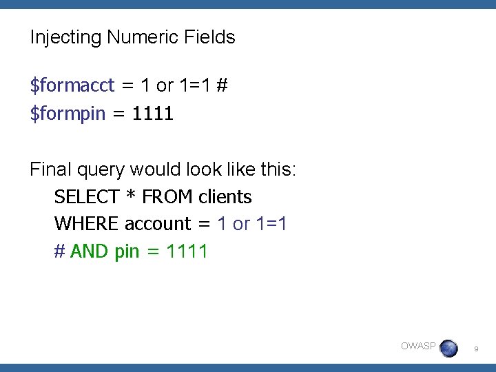 Injecting Numeric Fields $formacct = 1 or 1=1 # $formpin = 1111 Final query