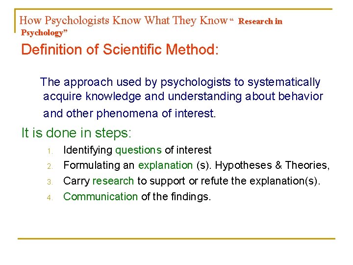 How Psychologists Know What They Know “ Research in Psychology” Definition of Scientific Method: