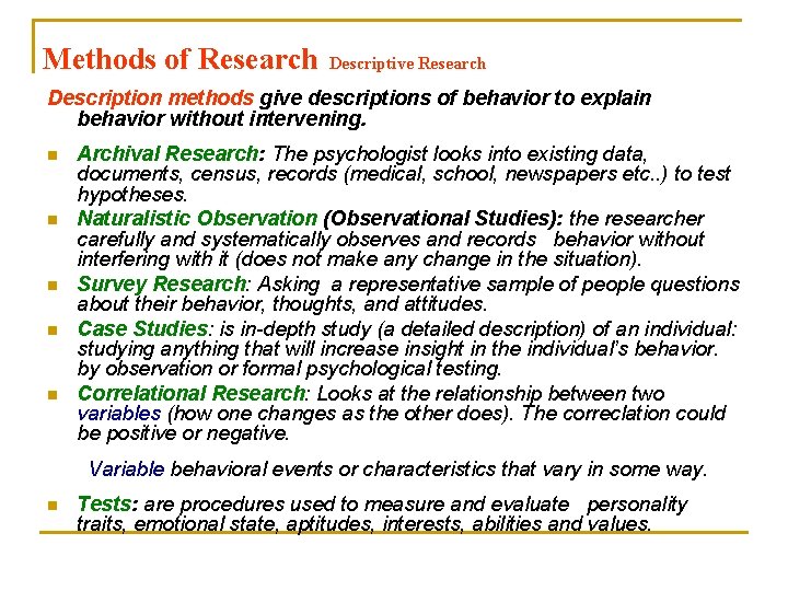 Methods of Research Descriptive Research Description methods give descriptions of behavior to explain behavior