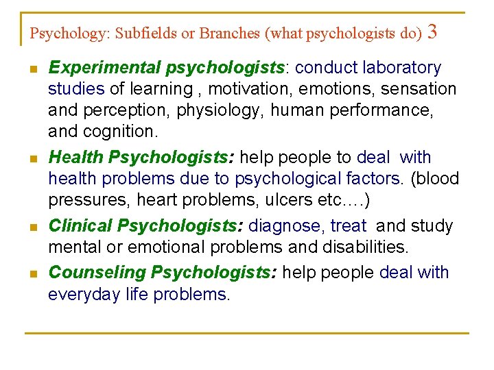 Psychology: Subfields or Branches (what psychologists do) n n 3 Experimental psychologists: conduct laboratory