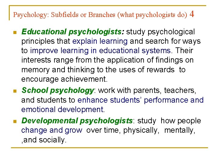 Psychology: Subfields or Branches (what psychologists do) n n n 4 Educational psychologists: study
