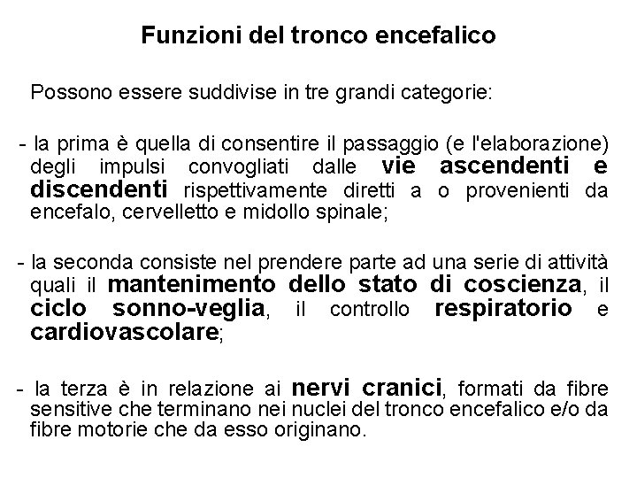 Funzioni del tronco encefalico Possono essere suddivise in tre grandi categorie: - la prima