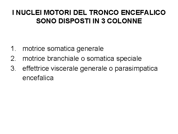 I NUCLEI MOTORI DEL TRONCO ENCEFALICO SONO DISPOSTI IN 3 COLONNE 1. motrice somatica