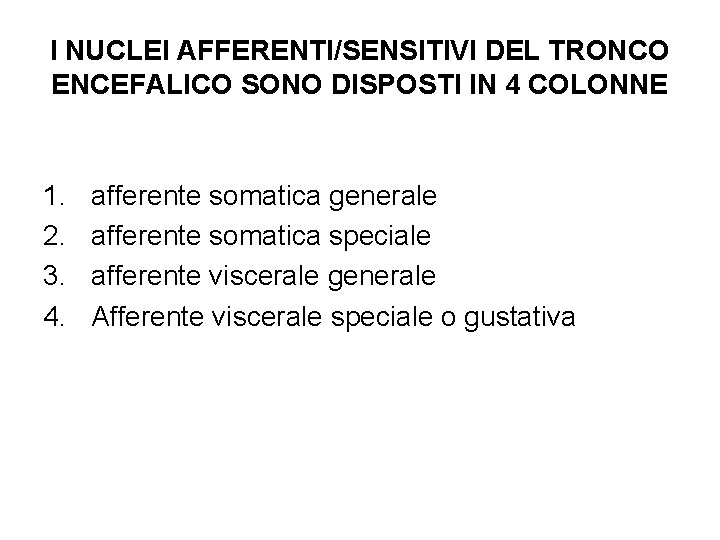 I NUCLEI AFFERENTI/SENSITIVI DEL TRONCO ENCEFALICO SONO DISPOSTI IN 4 COLONNE 1. 2. 3.